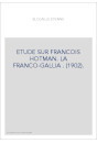 ETUDE SUR FRANCOIS HOTMAN. LA FRANCO-GALLIA . (1902).