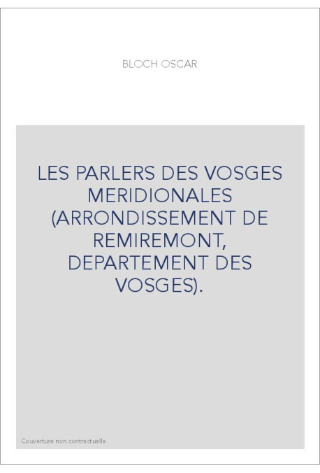 LES PARLERS DES VOSGES MERIDIONALES (ARRONDISSEMENT DE REMIREMONT, DEPARTEMENT DES VOSGES).