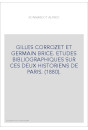 GILLES CORROZET ET GERMAIN BRICE. ETUDES BIBLIOGRAPHIQUES SUR CES DEUX HISTORIENS DE PARIS. (1880).