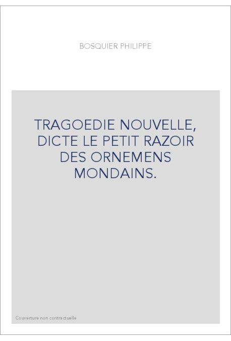 TRAGOEDIE NOUVELLE, DICTE LE PETIT RAZOIR DES ORNEMENS MONDAINS.