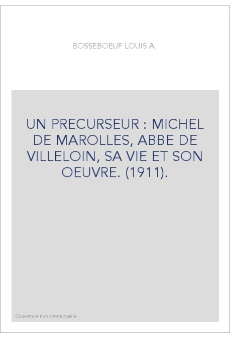 UN PRECURSEUR : MICHEL DE MAROLLES, ABBE DE VILLELOIN, SA VIE ET SON OEUVRE. (1911).