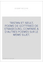 TRISTAN ET ISEULT, POEME DE GOTTFRIED DE STRASBOURG, COMPARE A D'AUTRES POEMES SUR LE MEME SUJET.