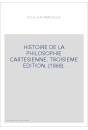 HISTOIRE DE LA PHILOSOPHIE CARTESIENNE. TROISIEME EDITION. (1868).