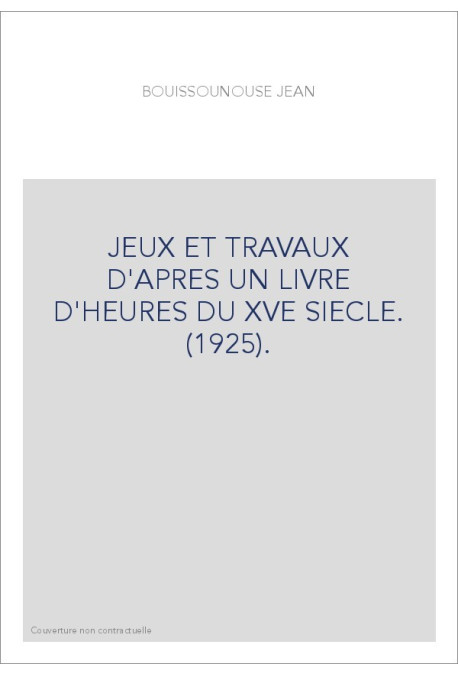 JEUX ET TRAVAUX D'APRES UN LIVRE D'HEURES DU XVE SIECLE. (1925).