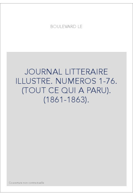 LE BOULEVARD. JOURNAL LITTERAIRE ILLUSTRE. NUMEROS 1-76. (TOUT CE QUI A PARU). (1861-1863).