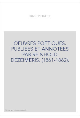 OEUVRES POETIQUES. PUBLIEES ET ANNOTEES PAR REINHOLD DEZEIMERIS. (1861-1862).