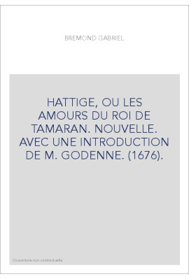 HATTIGE, OU LES AMOURS DU ROI DE TAMARAN. NOUVELLE. AVEC UNE INTRODUCTION DE M. GODENNE. (1676).