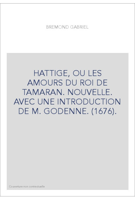 HATTIGE, OU LES AMOURS DU ROI DE TAMARAN. NOUVELLE. AVEC UNE INTRODUCTION DE M. GODENNE. (1676).