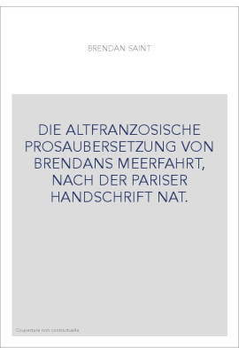 DIE ALTFRANZOSISCHE PROSAUBERSETZUNG VON BRENDANS MEERFAHRT, NACH DER PARISER HANDSCHRIFT NAT.