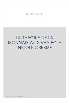 LA THEORIE DE LA MONNAIE AU XIVE SIECLE : NICOLE ORESME.