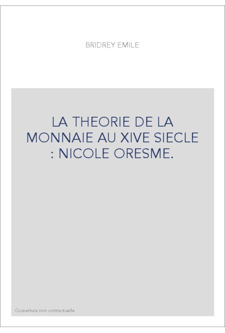 LA THEORIE DE LA MONNAIE AU XIVE SIECLE : NICOLE ORESME.