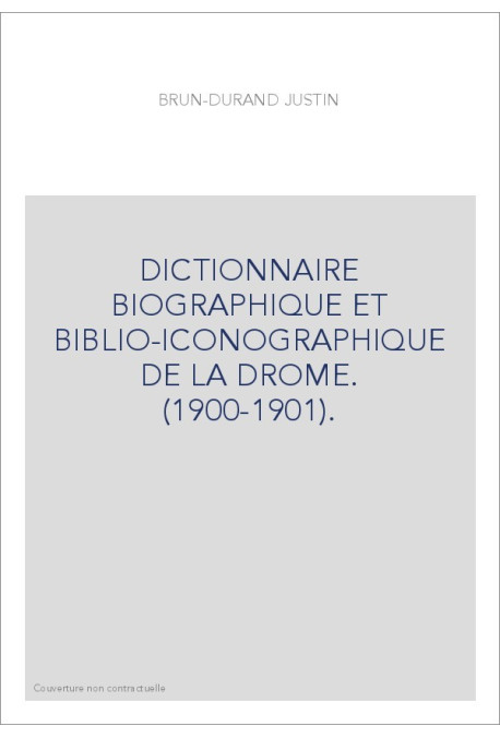 DICTIONNAIRE BIOGRAPHIQUE ET BIBLIO-ICONOGRAPHIQUE DE LA DROME. (1900-1901).
