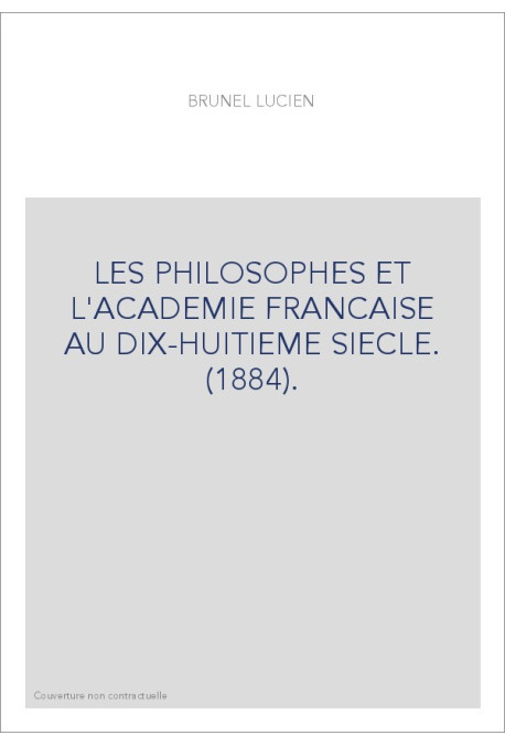 LES PHILOSOPHES ET L'ACADEMIE FRANCAISE AU DIX-HUITIEME SIECLE. (1884).