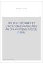 LES PHILOSOPHES ET L'ACADEMIE FRANCAISE AU DIX-HUITIEME SIECLE. (1884).