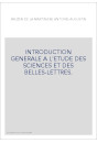 INTRODUCTION GENERALE A L'ETUDE DES SCIENCES ET DES BELLES-LETTRES.
