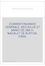 CORRESPONDANCE GENERALE. RECUEILLIE ET ANNOTEE PAR H. NADAULT DE BUFFON. (1885).