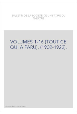 BULLETIN DE LA SOCIETE DE L'HISTOIRE DU THEATRE. VOLUMES 1-16 (TOUT CE QUI A PARU). (1902-1922).