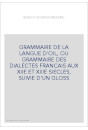 GRAMMAIRE DE LA LANGUE D'OIL, OU GRAMMAIRE DES DIALECTES FRANCAIS AUX XIIE ET XIIIE SIECLES, SUIVIE D'UN GLO