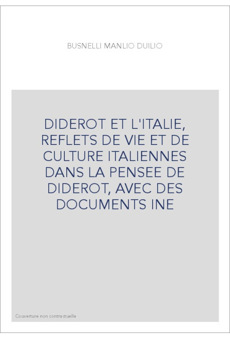 DIDEROT ET L'ITALIE, REFLETS DE VIE ET DE CULTURE ITALIENNES DANS LA PENSEE DE DIDEROT, AVEC DES DOCUMENTS IN