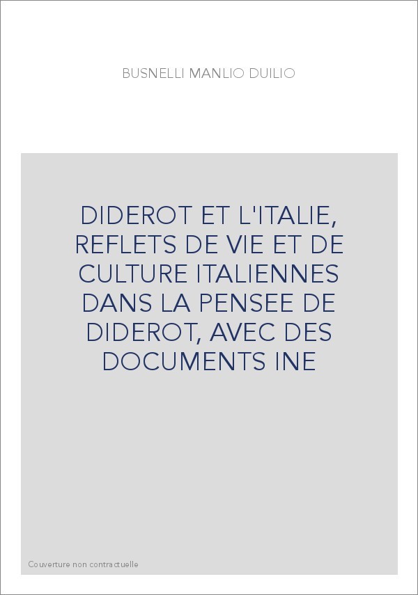 DIDEROT ET L'ITALIE, REFLETS DE VIE ET DE CULTURE ITALIENNES DANS LA PENSEE DE DIDEROT, AVEC DES DOCUMENTS IN