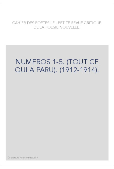 LE CAHIER DES POETES. NUMEROS 1-5. (TOUT CE QUI A PARU). (1912-1914).