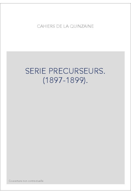 CAHIERS DE LA QUINZAINE. SÉRIE PRÉCURSEURS. (1897-1899).