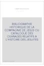 BIBLIOGRAPHIE HISTORIQUE DE LA COMPAGNIE DE JESUS OU CATALOGUE DES OUVRAGES RELATIFS A L'HISTOIRE DES JESUITE