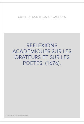 REFLEXIONS ACADEMIQUES SUR LES ORATEURS ET SUR LES POETES. (1676).