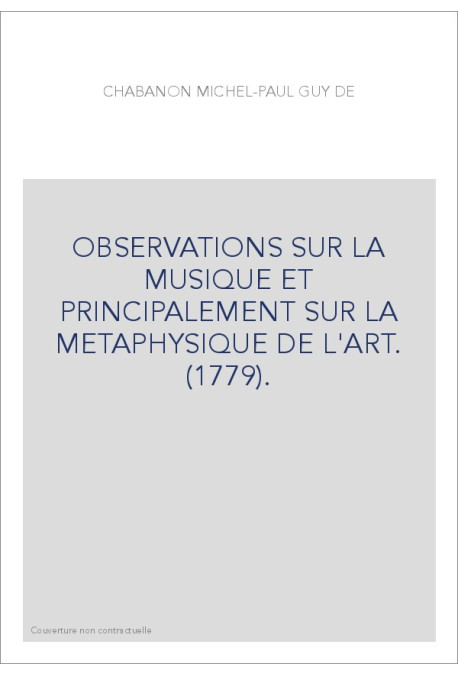 OBSERVATIONS SUR LA MUSIQUE ET PRINCIPALEMENT SUR LA METAPHYSIQUE DE L'ART. (1779).