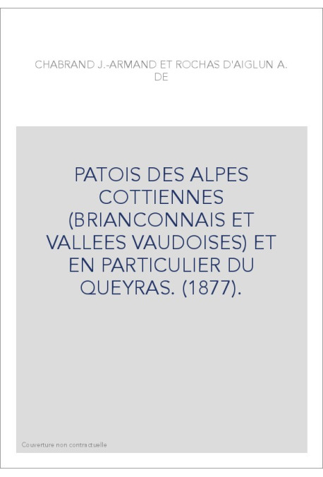 PATOIS DES ALPES COTTIENNES (BRIANCONNAIS ET VALLEES VAUDOISES) ET EN PARTICULIER DU QUEYRAS. (1877).