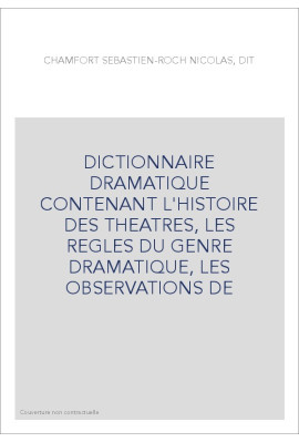 DICTIONNAIRE DRAMATIQUE CONTENANT L'HISTOIRE DES THEATRES, LES REGLES DU GENRE DRAMATIQUE, LES OBSERVATIONS D