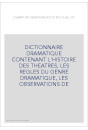 DICTIONNAIRE DRAMATIQUE CONTENANT L'HISTOIRE DES THEATRES, LES REGLES DU GENRE DRAMATIQUE, LES OBSERVATIONS D