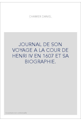 JOURNAL DE SON VOYAGE A LA COUR DE HENRI IV EN 1607 ET SA BIOGRAPHIE.