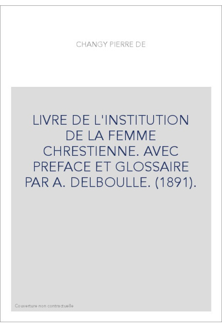 LIVRE DE L'INSTITUTION DE LA FEMME CHRESTIENNE. AVEC PREFACE ET GLOSSAIRE PAR A. DELBOULLE. (1891).