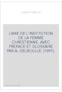 LIVRE DE L'INSTITUTION DE LA FEMME CHRESTIENNE. AVEC PREFACE ET GLOSSAIRE PAR A. DELBOULLE. (1891).