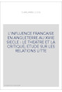 L'INFLUENCE FRANCAISE EN ANGLETERRE AU XVIIE SIECLE : LE THEATRE ET LA CRITIQUE  ETUDE SUR LES RELATIONS LITT