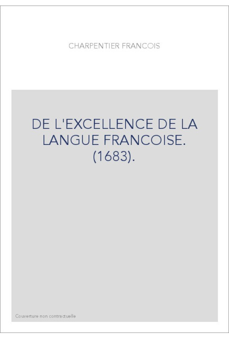 DE L'EXCELLENCE DE LA LANGUE FRANCOISE. (1683).
