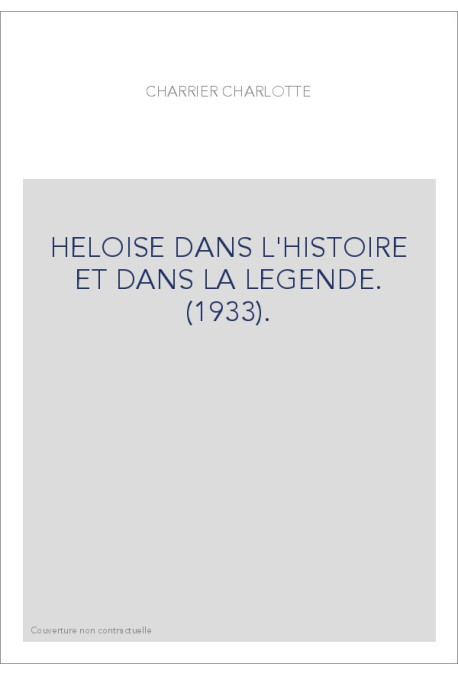 HELOISE DANS L'HISTOIRE ET DANS LA LEGENDE. (1933).