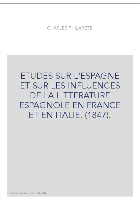 ETUDES SUR L'ESPAGNE ET SUR LES INFLUENCES DE LA LITTERATURE ESPAGNOLE EN FRANCE ET EN ITALIE. (1847).