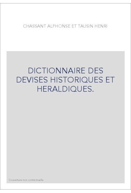 DICTIONNAIRE DES DEVISES HISTORIQUES ET HERALDIQUES.   (1878-1894).