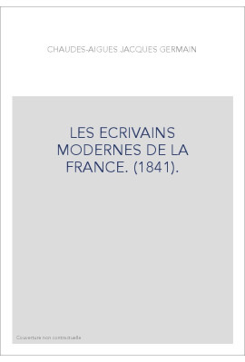 LES ECRIVAINS MODERNES DE LA FRANCE. (1841).