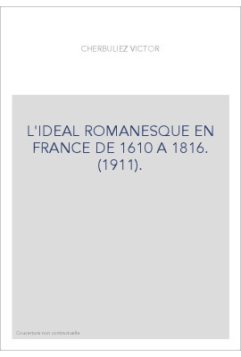 L'IDEAL ROMANESQUE EN FRANCE DE 1610 A 1816. (1911).