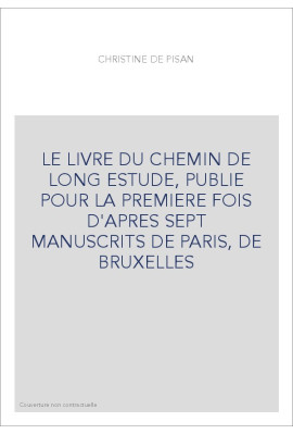 LE LIVRE DU CHEMIN DE LONG ESTUDE, PUBLIE POUR LA PREMIERE FOIS D'APRES SEPT MANUSCRITS DE PARIS, DE BRUXELLE