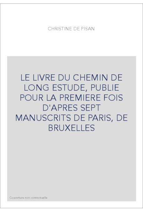 LE LIVRE DU CHEMIN DE LONG ESTUDE, PUBLIE POUR LA PREMIERE FOIS D'APRES SEPT MANUSCRITS DE PARIS, DE BRUXELLE
