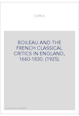 BOILEAU AND THE FRENCH CLASSICAL CRITICS IN ENGLAND, 1660-1830. (1925).