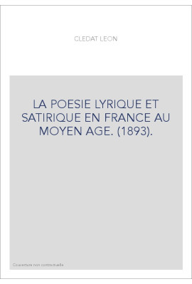 LA POESIE LYRIQUE ET SATIRIQUE EN FRANCE AU MOYEN AGE. (1893).