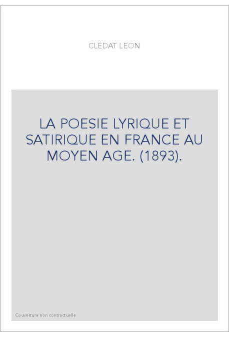 LA POESIE LYRIQUE ET SATIRIQUE EN FRANCE AU MOYEN AGE. (1893).