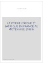 LA POESIE LYRIQUE ET SATIRIQUE EN FRANCE AU MOYEN AGE. (1893).
