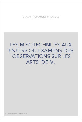 LES MISOTECHNITES AUX ENFERS OU EXAMENS DES 'OBSERVATIONS SUR LES ARTS' DE M.