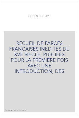 RECUEIL DE FARCES FRANCAISES INEDITES DU XVE SIECLE, PUBLIEES POUR LA PREMIERE FOIS AVEC UNE INTRODUCTION, DES